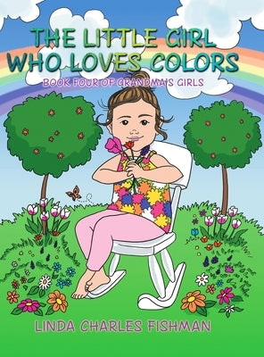 The Little Girl Who Loves Colors: Book Four of Grandma's Girls by Charles Fishman, Linda