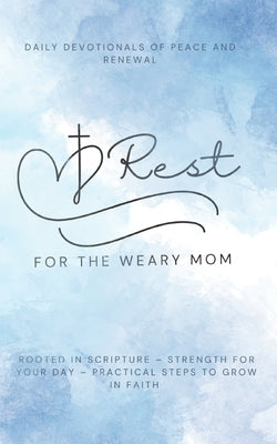 Rest for the Weary Mom: Daily Devotionals of Peace and Renewal by Shields, Rachael