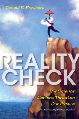 Reality Check: How Science Deniers Threaten Our Future by Prothero, Donald R.