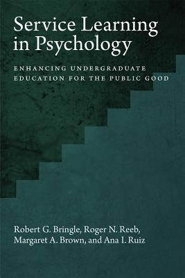 Service Learning in Psychology: Enhancing Undergraduate Education for the Public Good by Bringle, Robert G.