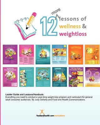 12 More Lessons of Wellness and Weight Loss: Everything you need to conduct a year-long weight loss program and curriculum for general adult audiences by Doherty, Judy