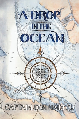 A Drop in the Ocean: Understanding the Bermuda Triangle Phenomena by Maidlow, Captain Don