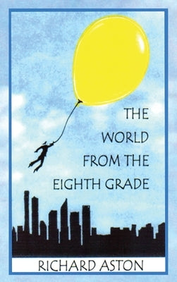 The World from the Eighth Grade by Aston, Richard