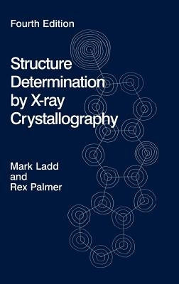 Structure Determination by X-Ray Crystallography [With CDROM] by Ladd, Mark F. C.