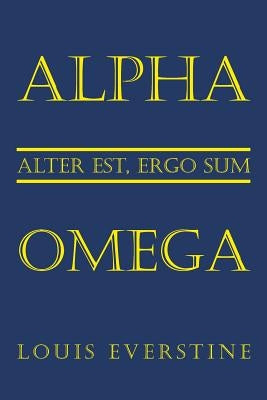 Alpha Omega: Alter Est, Ergo Sum by Everstine, Louis