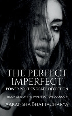 The Perfect Imperfect by Bhattacharya, Aakansha