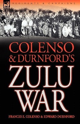 Colenso & Durnford's Zulu War by Colenso, Frances E.