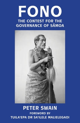 Fono: The Contest for the Governance of Samoa by Swain, Peter