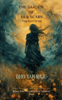 The Garden Of Her Scars by Raju, Dhivyah