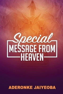 Special Message from Heaven by Jaiyeoba, Aderonke