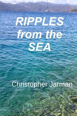 Ripples from the Sea: A Delivery Skipper's Story by Jarman, Christopher
