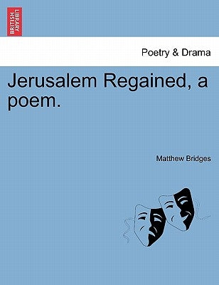 Jerusalem Regained, a Poem. by Bridges, Matthew