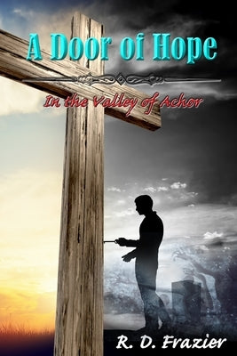The Door of Hope: In the Valley of Achor by Kelley, Phillip A.