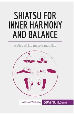 Shiatsu for Inner Harmony and Balance: A slice of Japanese tranquillity by 50minutes