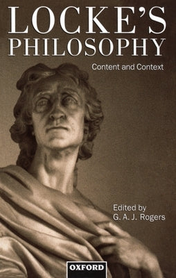 Locke's Philosophy: Content and Context by Rogers, G. A. J.