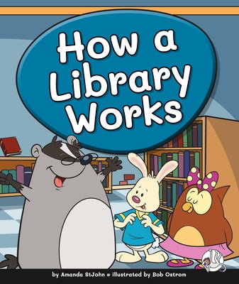 How a Library Works by Stjohn, Amanda