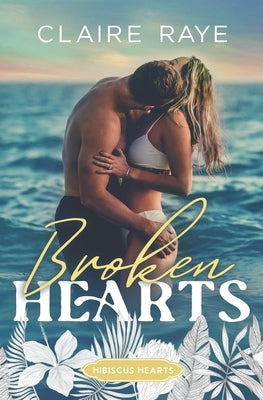 Broken Hearts: A Slow Burn New Adult Romance by Raye, Claire