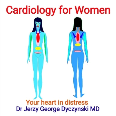 Cardiology for Women: Your heart in distress by Dyczynski, Jerzy George