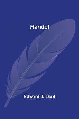 Handel by J. Dent, Edward