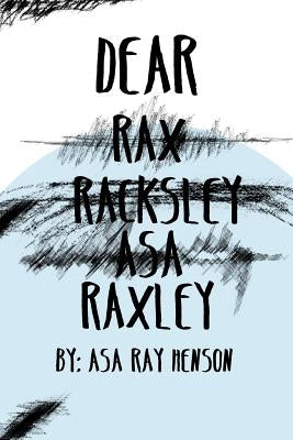 Dear Raxley by Henson, Asa Ray