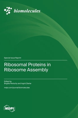Ribosomal Proteins in Ribosome Assembly by Pertschy, Brigitte