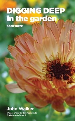 Digging Deep in the Garden: Book Three by Walker, John