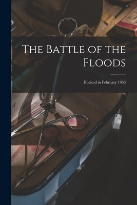 The Battle of the Floods; Holland in February 1953 by Anonymous