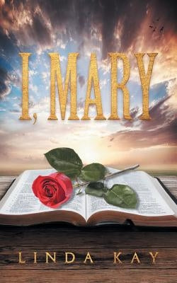I, Mary by Kay, Linda