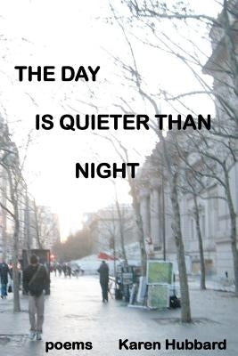 The Day Is Quieter Than Night by Hubbard, Karen