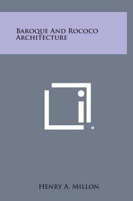 Baroque and Rococo Architecture by Millon, Henry A.