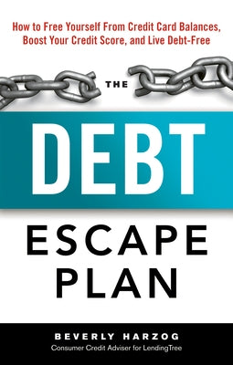 The Debt Escape Plan: How to Free Yourself from Credit Card Balances, Boost Your Credit Score, and Live Debt-Free by Harzog, Beverly