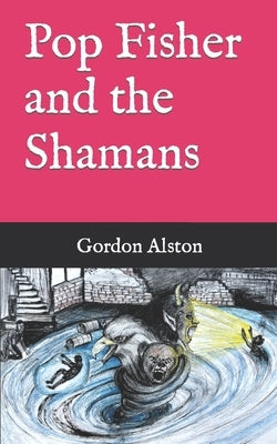 Pop Fisher and the Shamans by Alston, Gordon T.