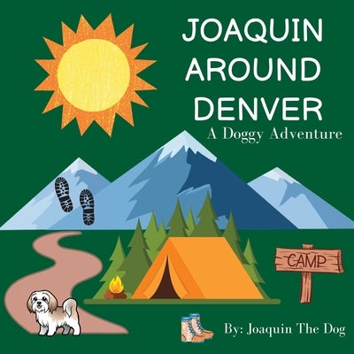 Joaquin Around Denver: A Doggy Adventure by Dog, Joaquin The