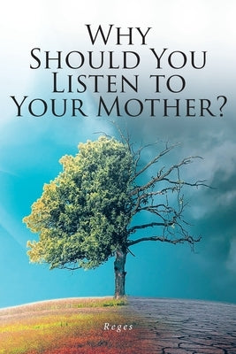 Why Should You Listen to Your Mother? by Reges