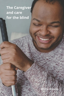 The Caregiver and care for the blind by Sterling, Martin