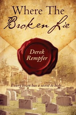 Where the Broken Lie by Rempfer, Derek