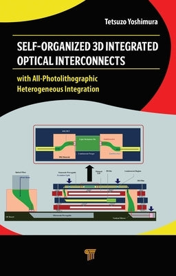 Self-Organized 3D Integrated Optical Interconnects: with All-Photolithographic Heterogeneous Integration by Yoshimura, Tetsuzo