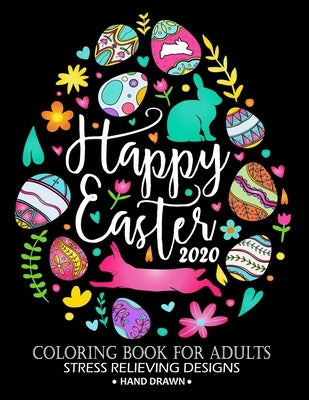 Happy Easter 2020 Coloring Book: Adorable Rabbit and Friend Adults Coloring Book Stress Relieving Designs Patterns by Firework Publishing