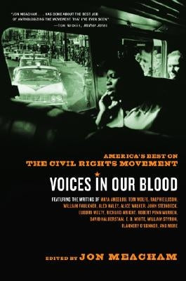 Voices in Our Blood: America's Best on the Civil Rights Movement by Meacham, Jon