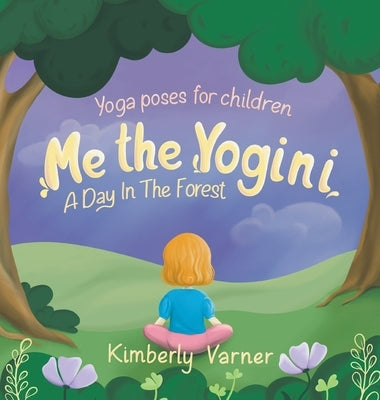 Me the Yogini: A Day In The Forest by Varner, Kimberly