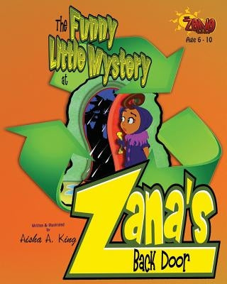 The Funny Little Mystery at Zana's Back Door by King, Aisha a.