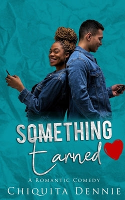 Something Earned: A Friends To Lovers WorkPlace Romantic Comedy by Dennie, Chiquita