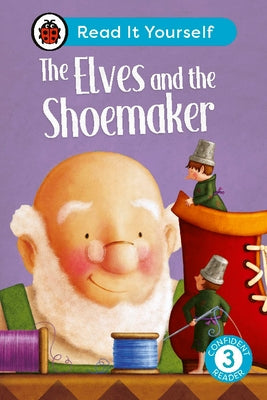 The Elves and the Shoemaker: Read It Yourself - Level 3 Confident Reader by Ladybird