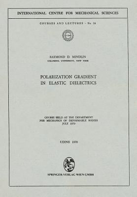 Polarization Gradient in Elastic Dielectrics: Course Held at the Department for Mechanics of Deformable Bodies, July 1970 by Mindlin, R. D.