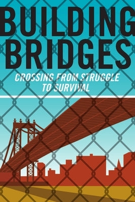 Building Bridges: Crossing from Struggle to Survival by Adults, East River Academy