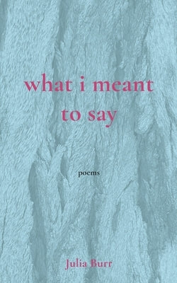 what i meant to say by Burr, Julia