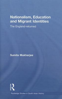 Nationalism, Education and Migrant Identities: The England-returned by Mukherjee, Sumita
