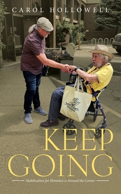 Keep Going: Stabilization for Homeless is Around the Corner by Hollowell, Carol