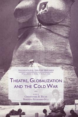 Theatre, Globalization and the Cold War by Balme, Christopher B.