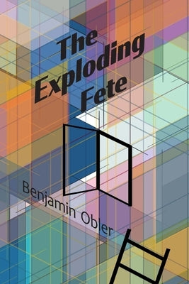 The Exploding Fete by Obler, Benjamin